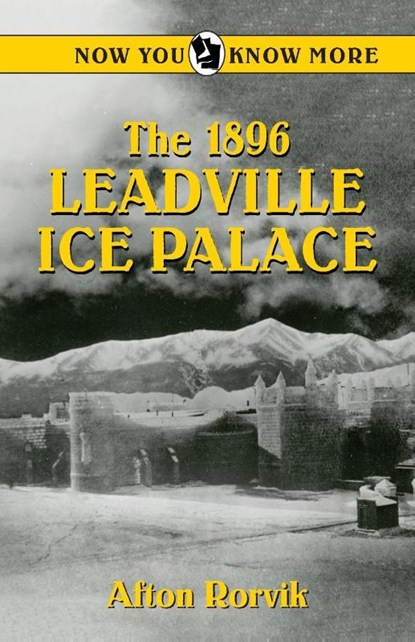 The 1896 Leadville Ice Palace, Afton Rorvik - Paperback - 9780865412668