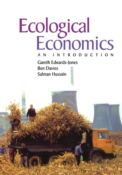 Ecological Economics, GARETH (UNIVERSITY OF WALES,  Bangor) Edwards-Jones ; Ben (University of Cambridge) Davies ; Salman S. (Scottish Agricultural College, Edinburgh) Hussain - Paperback - 9780865427969