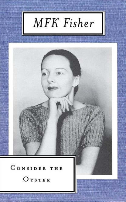 Consider the Oyster, M. F. K. Fisher - Paperback - 9780865473355