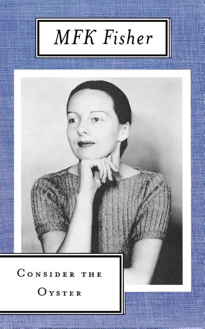 Consider the Oyster, M. F. K. Fisher - Paperback - 9780865473355
