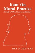 Kant on Moral Practice | Rex P. Stevens | 
