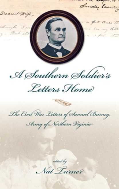 A Southern Soldier'S Letters Home: The Civil War Letters Of Samuel Burney, Cobb'S Georgia Legion, Ar, Nat S. Turner - Gebonden - 9780865548169
