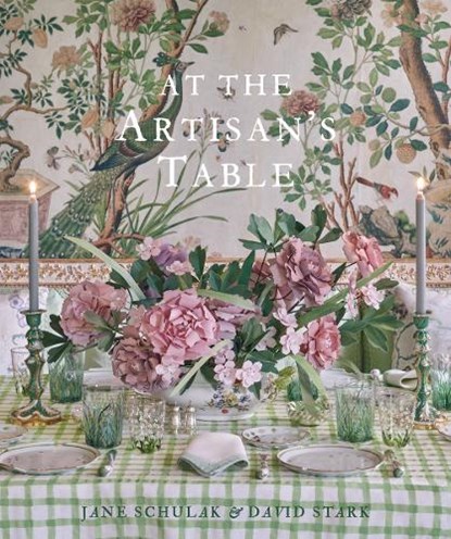 At the Artisan's Table, Jane Schulak ; David Stark ; Kathleen Hackett - Gebonden Gebonden - 9780865654136