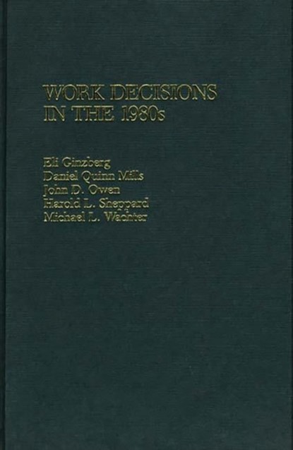 Work Decisions in the 1980s, Eli Ginzberg ; Daniel Mills ; John Owen ; Harold L. Sheppard - Gebonden - 9780865690943