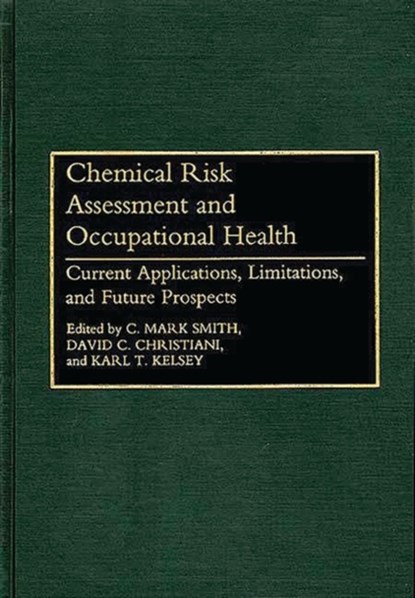 Chemical Risk Assessment and Occupational Health, Mark C. Smith ; etc. ; David C. Christiani ; Kari T. Kelsey - Gebonden - 9780865692190