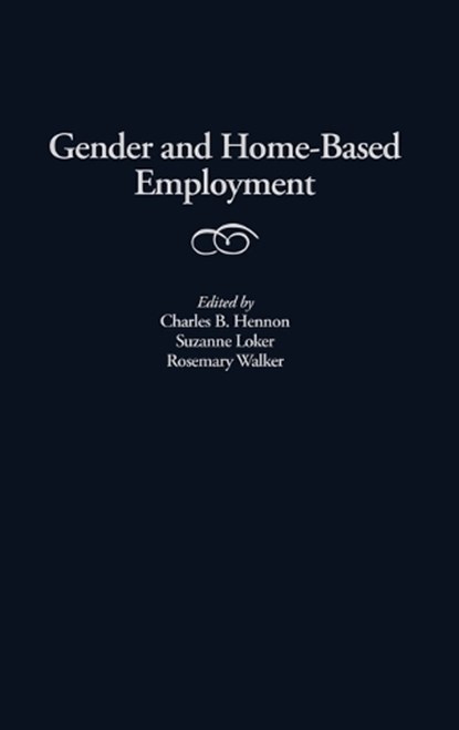 Gender and Home-Based Employment, Charles B. Hennon ; Suzanne Loker ; Rosemary Walker - Gebonden - 9780865692718