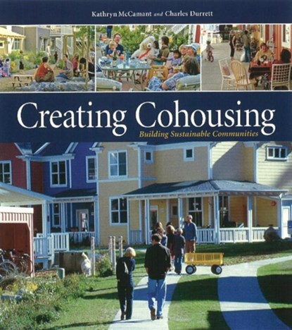 Creating Cohousing, Charles Durrett ; Kathryn McCamant - Paperback - 9780865716728