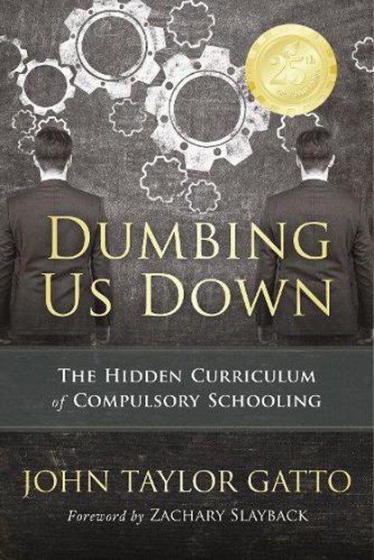 Dumbing Us Down - 25th Anniversary Edition, John Taylor Gatto - Paperback - 9780865718548