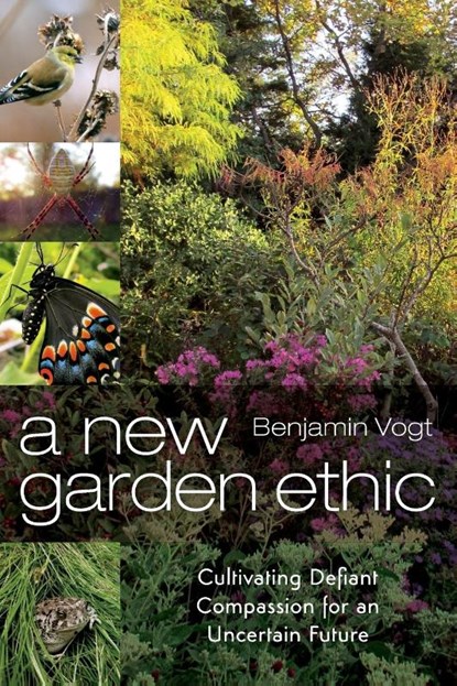 A New Garden Ethic, Benjamin Vogt - Paperback - 9780865718555