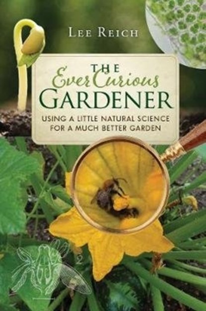 The Ever Curious Gardener, Lee Reich - Paperback - 9780865718821