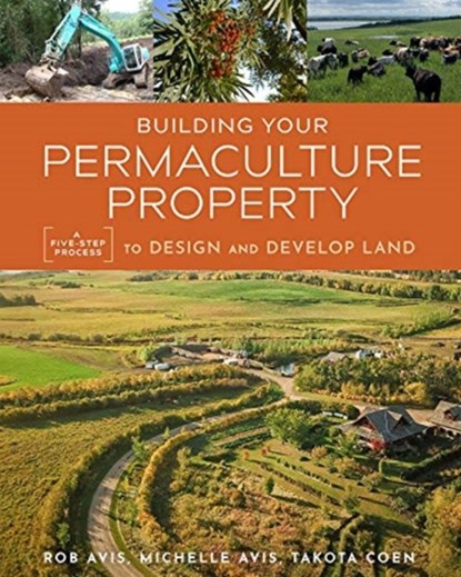 Building Your Permaculture Property, Rob Avis ; Takota Coen ; Michelle Avis - Paperback - 9780865719378