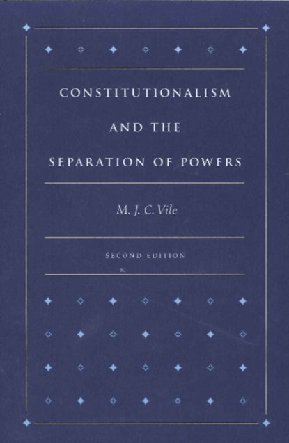 Constitutionalism & the Separation of Powers, 2nd Edition, M J C Vile - Paperback - 9780865971752