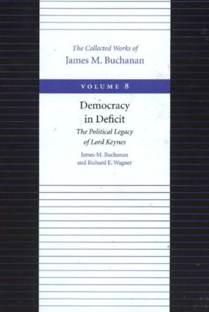 Democracy in Deficit -- The Political Legacy of Lord Keynes, James Buchanan - Paperback - 9780865972285