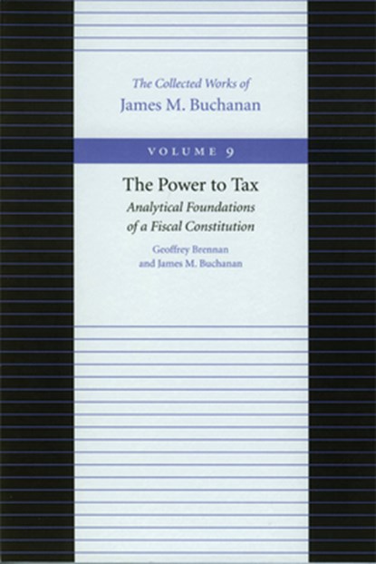 Power to Tax -- Analytical Foundations of a Fiscal Constitution, James Buchanan - Gebonden - 9780865972292