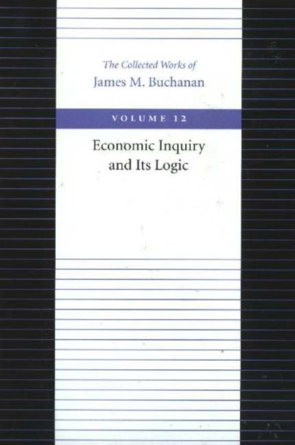Economic Inquiry & Its Logic, James Buchanan - Paperback - 9780865972360