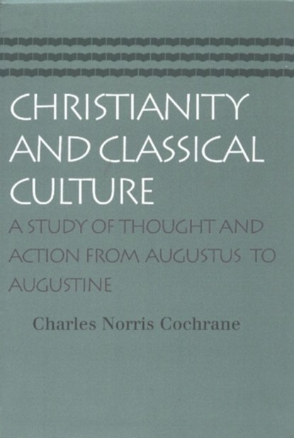Christianity & Classical Culture, Charles Norris Cochrane - Paperback - 9780865974135