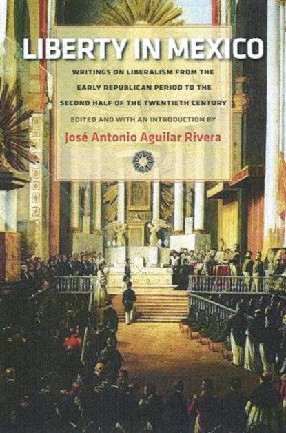 Liberty in Mexico, Jose Antonio Aguilar Rivera - Gebonden - 9780865978416