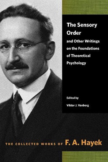 The Sensory Order and Other Writings on the Foundations of Theoretical Psychology, F A Hayek - Paperback - 9780865979345