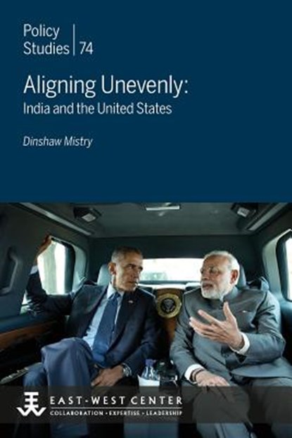 Aligning Unevenly: India and the United States, Dinshaw Mistry - Paperback - 9780866382724