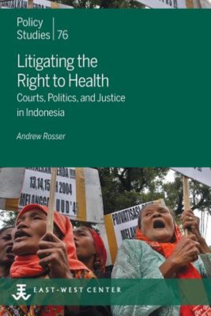 Litigating the Right to Health: Courts, Politics, and Justice in Indonesia, Andrew Rosser - Paperback - 9780866382786