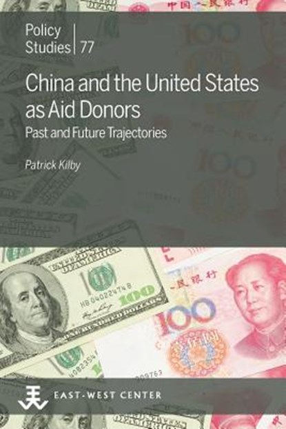 China and the United States as Aid Donors: Past and Future Trajectories, Patrick Kilby - Paperback - 9780866382823