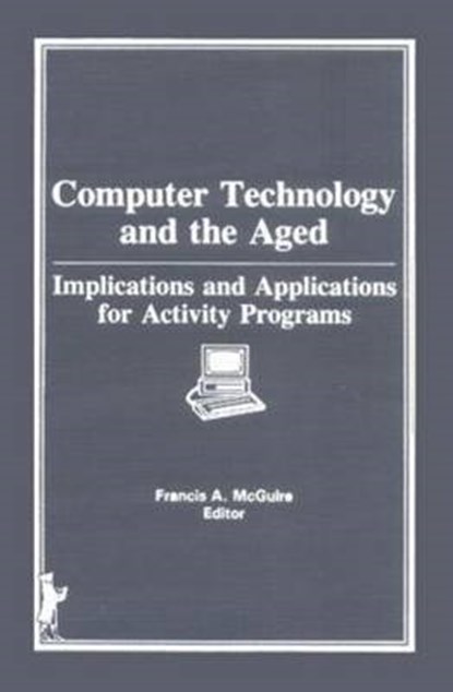 Computer Technology and the Aged, Frances A. McGuire - Gebonden - 9780866564816