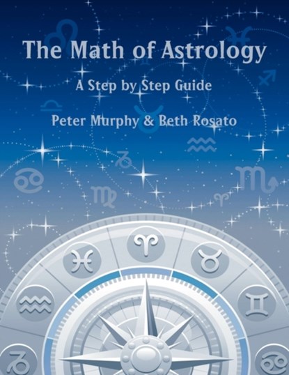 The Math of Astrology, Peter Murphy ; Beth Rosato - Paperback - 9780866904568