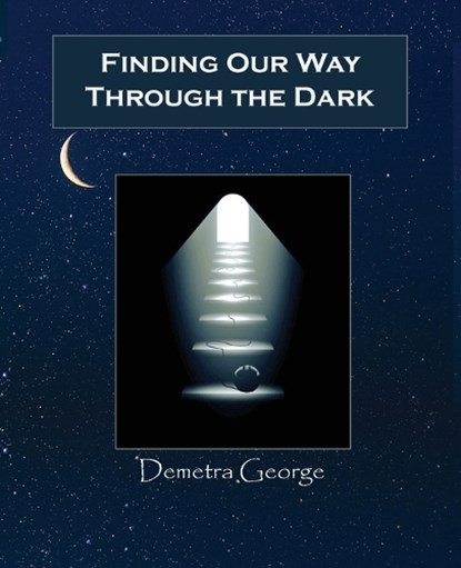 Finding Our Way Through the Dark, Demetra George - Paperback - 9780866905756