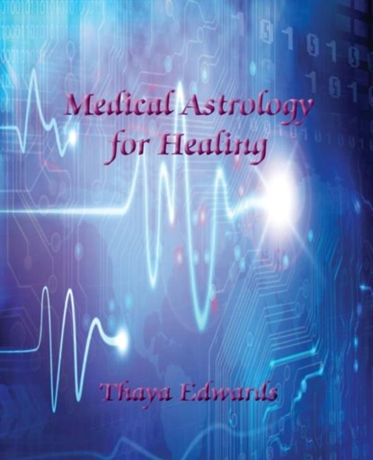 Medical Astrology for Healing, Thaya Edwards - Paperback - 9780866906593