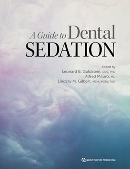 A Guide to Dental Sedation, Leonard B. Goldstein ; Alfred Mauro ; Lindsay M. Gilbert - Ebook - 9780867157932