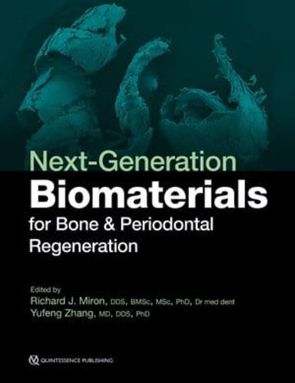Next-Generation Biomaterials for Bone & Periodontal Regeneration, Richard J. Miron ; Yufeng Zhang - Ebook - 9780867158359