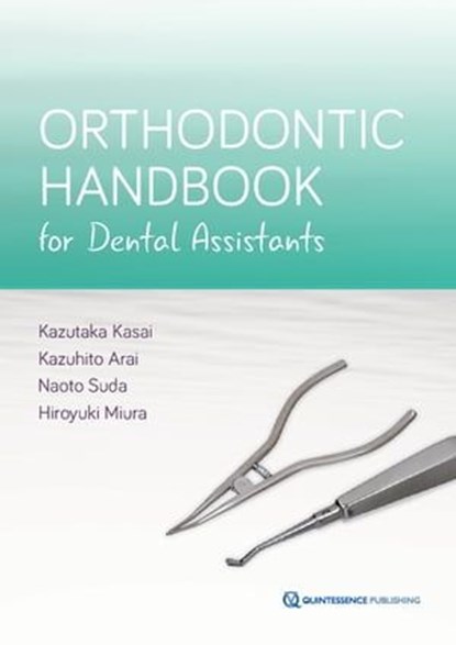 Orthodontic Handbook for Dental Assistants, Kazutaka Kasai ; Naoto Suda ; Kazuhito Arai ; Hiroyuki Miura - Ebook - 9780867159226
