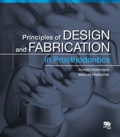 Principles of Design and Fabrication in Prosthodontics, Arnold Hohmann ; Werner Hielscher - Ebook - 9780867159349