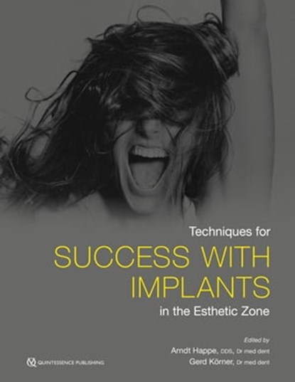 Techniques for Success With Implants in the Esthetic Zone, Arndt Happe ; Gerd Körner - Ebook - 9780867159752