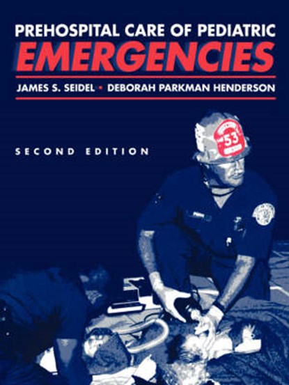 Prehospital Care of Pediatric Emergencies, James S. Seidel ; Deborah Parkman Henderson - Paperback - 9780867205053