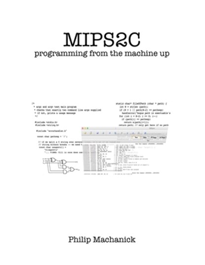 Mips2C: programming from the machine up, Philip Machanick - Paperback - 9780868104874