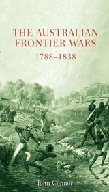 The Australian Frontier Wars 1788-1838 - CONNOR,  John - 9780868407562