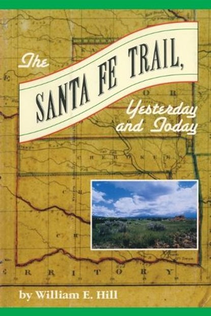The Santa Fe Trail, William E. Hill - Paperback - 9780870043543