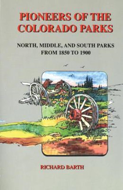 Pioneers of the Colorado Parks, Richard C. Barth - Paperback - 9780870043819