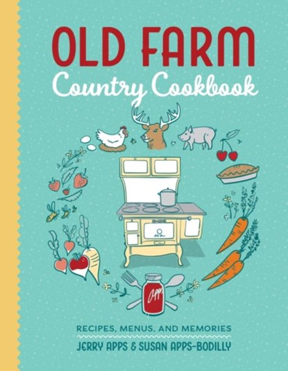 Old Farm Country Cookbook: Recipes, Menus, and Memories, Jerry Apps - Paperback - 9780870208300