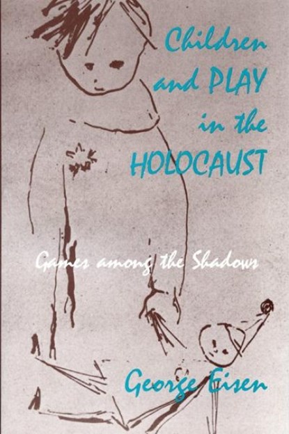 Children and Play in the Holocaust, George Eisen - Paperback - 9780870237089