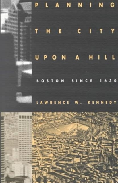Planning the City Upon a Hill, Lawrence W. Kennedy - Paperback - 9780870239236