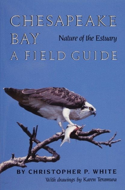 Chesapeake Bay Nature of the Estuary, Christopher P. White - Paperback - 9780870333514