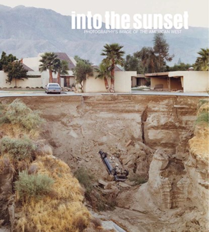 Into the Sunset: Photography's Image of the American West, Eva Respini - Gebonden - 9780870707490