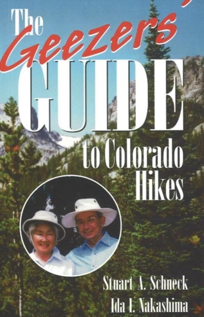 The Geezers' Guide to Colorado Hikes, STUART A. SCHNECK ; IDA I.,  MD Nakashima - Paperback - 9780870816550