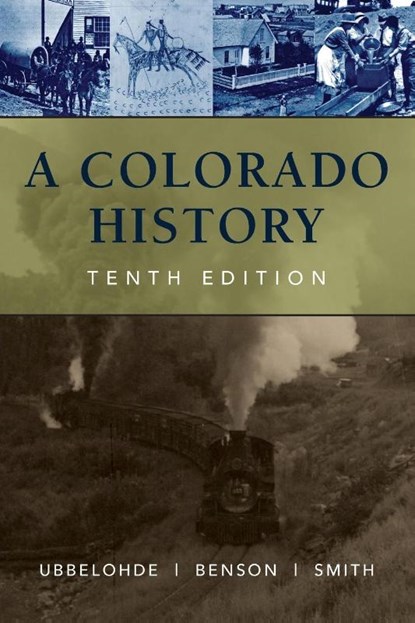 A Colorado History, 10th Edition, Maxine Benson ; Duane A. Smith ; Carl Ubbelohde - Paperback - 9780871083197