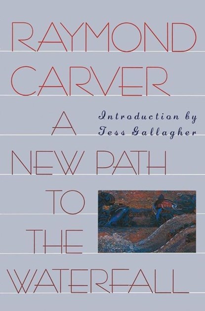 NEW PATH TO THE WATERFALL, Raymond Carver - Paperback - 9780871133748