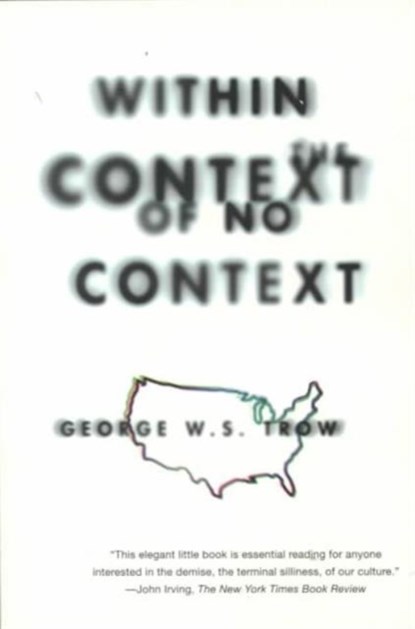 Within the Context of No Context, TROW,  George W.S. - Paperback - 9780871136749
