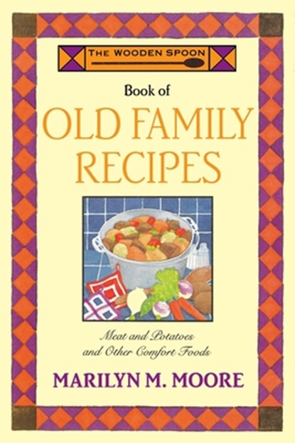 The Wooden Spoon Book of Old Family Recipes, Marilyn M. Moore - Gebonden - 9780871136947