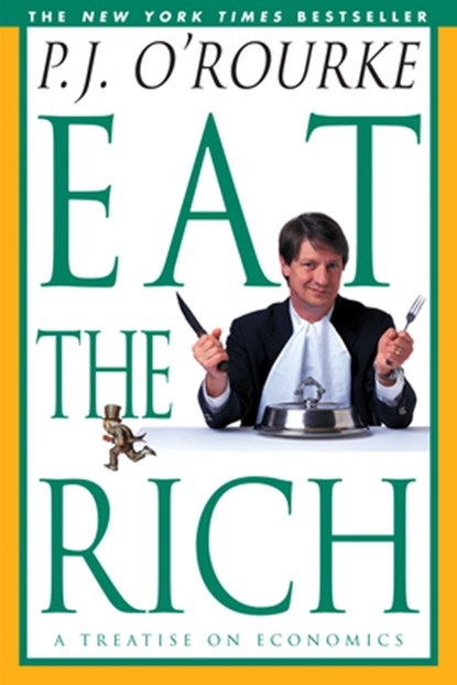 Eat the Rich: A Treatise on Economics, P. J. O'Rourke - Paperback - 9780871137609